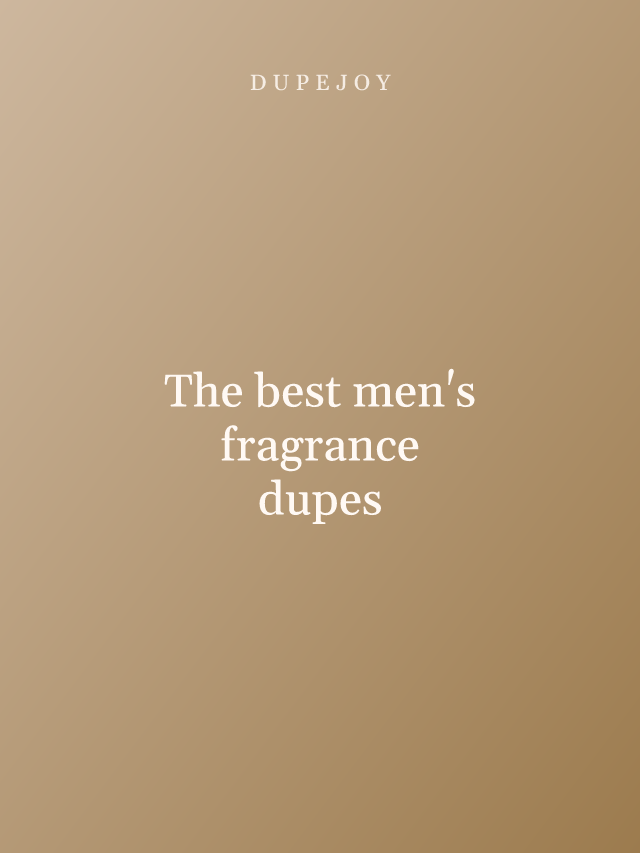 The best men's fragrance dupes