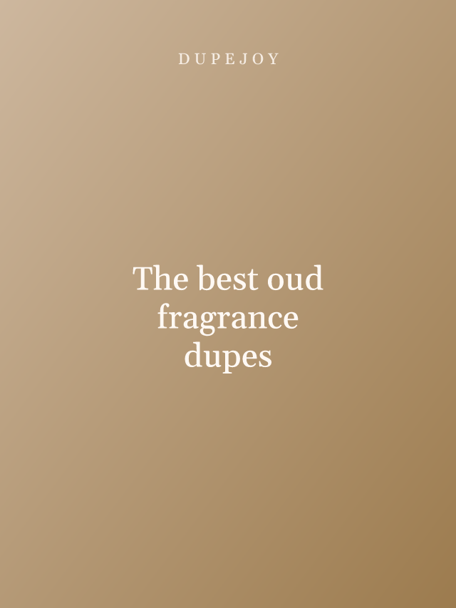 The best oud fragrance dupes