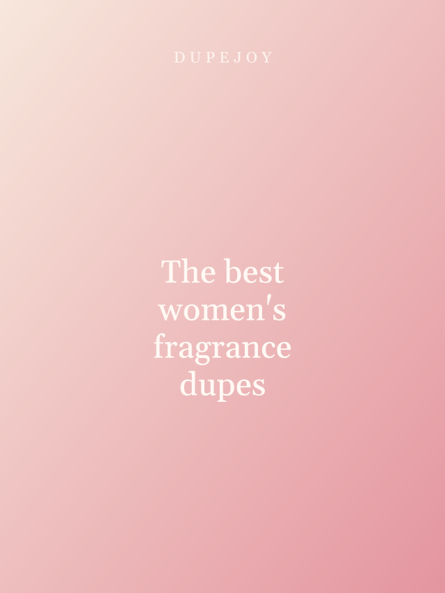 The best women's fragrance dupes